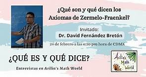 ¿Qué son y qué dicen los axiomas de Zermelo-Fraenkel? Dr. David Fernandez Bretón