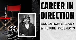 Film Direction Career, Education, Salary & Future- By Samar K Mukherjee