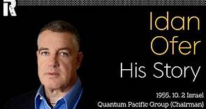 Idan Ofer His Story (Israel / Quantum Pacific Group Chairman)