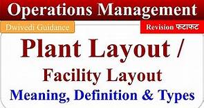 Plant Layout in Operations Management , Facility Layout, Types of Plant Layout, Principles of Layout