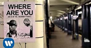 B.o.B - Where Are You (B.o.B vs. Bobby Ray) [Audio]