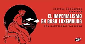El imperialismo en Rosa Luxemburg | Montserrat Galcerán en Escuela de Cuadros