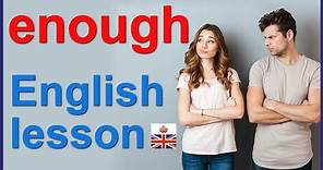 ENOUGH - 7 ways to use it - English lesson