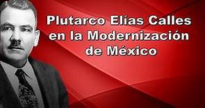 6 Aspectos y Aportaciones de Plutarco Elías Calles en la Modernización de México