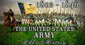 The United States Army - 1802 to 1846 - A Short History