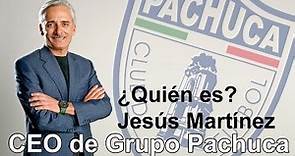 ¿Quién es? Jesús Martínez Patiño, Presidente de Grupo Pachuca