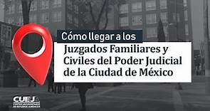 Cómo llegar a los Juzgados Familiares y Civiles del Poder Judicial de la Ciudad de México.