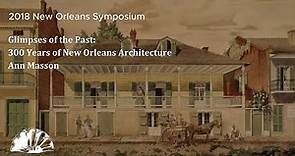 Glimpses of the Past: 300 Years of New Orleans Architecture - Ann Masson