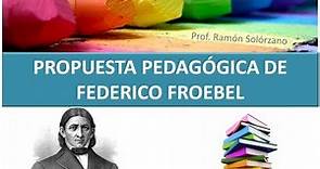 PROPUESTA PEDAGÓGICA DE FEDERÍCO FROEBEL.