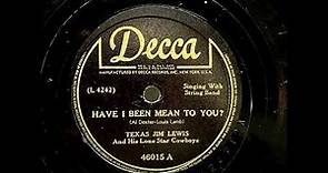 1946 TEXAS JIM LEWIS AND HIS LONESTAR COWBOYS - Have I Been Mean To You? DECCA 10" 46015