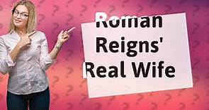 Who is Roman Reigns real wife?