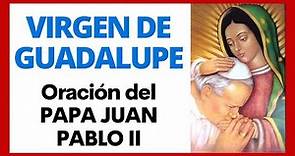 🙏 Oración a la VIRGEN de GUADALUPE del PAPA JUAN PABLO II - (Audio y Textos en Español) 🙏