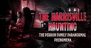 The Harrisville Haunting - The Perron Family Paranormal Phenomena