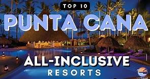 Top 10 All Inclusive Resorts in Punta Cana Dominican Republic
