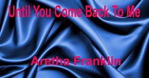 Until You Come Back To Me _ Aretha Franklin with lyrics