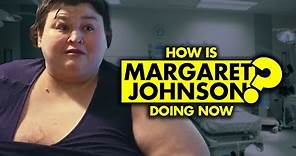 How is Margaret Johnson from “My 600-lb Life” doing now?