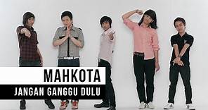 Mahkota - Jangan Ganggu Dulu (Official Music Video)