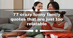 77 crazy funny family quotes that are just too relatable