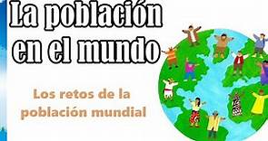 La población en el mundo | Los retos de la población mundial