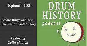 Before Ringo and Best: The Colin Hanton Story - Drum History Podcast