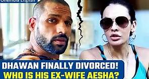 Shikhar Dhawan officially divorced from estranged wife Aesha | Full Story | Oneindia News