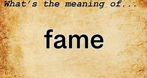 Fame Meaning : Definition of Fame