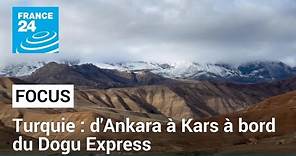 Turquie : d'Ankara à Kars à bord du Dogu Express • FRANCE 24