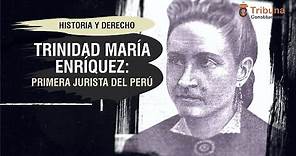 TRINIDAD MARÍA ENRÍQUEZ: Primera Jurista del Perú - El Derecho en la Historia - TC 234