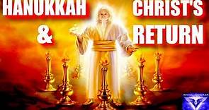 Hanukkah, The 2 Witnesses & The Return of Christ! Rapture & The End of the World!
