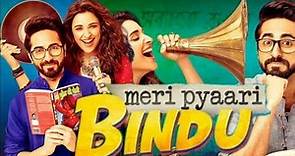 Meri Pyaari Bindu Full Movie (2017) | Ayushman Khurana | Parineeti Chopra | Movie Review & Facts