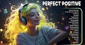 Perfect Playlist for You 🤩 Best Songs You Will Feel Happy and Positive After Listening To It #1