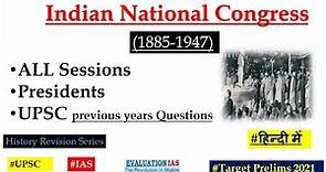 Indian National Congress sessions | 1885 to 1947 | Modern India | Congress sessions UPSC