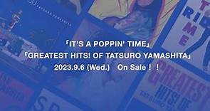 山下達郎「IT'S A POPPIN' TIME」「GREATEST HITS! OF TATSURO YAMASHITA」Introduction Video
