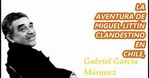 LA AVENTURA DE MIGUEL LITTÍN CLANDESTINO EN CHILE, Gabriel García Márquez