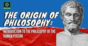 The Origin of Philosophy - Introduction to the Philosophy of the Human Person - PHILO-notes