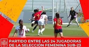 Termina la concentración de la Selección Femenina Sub-23 con un partido entre las 24 jugadoras