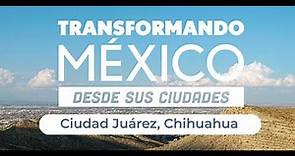 Ciudad Juárez - Documental Transformando México desde sus ciudades
