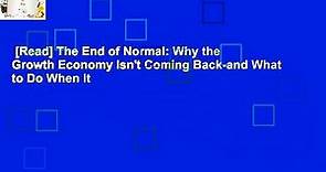 [Read] The End of Normal: Why the Growth Economy Isn't Coming Back-and What to Do When It - video Dailymotion