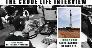 The Crude Life Interview: Jeremy Paul, Eagle Natural Resources