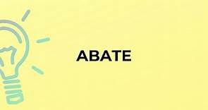 What is the meaning of the word ABATE?