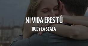 Rudy La Scala - Mi Vida Eres Tú (Letra)
