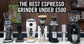 The Best Espresso Grinder Under £500
