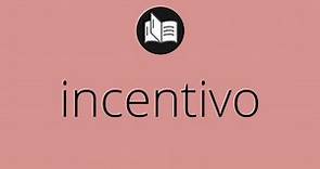 Que significa INCENTIVO • incentivo SIGNIFICADO • incentivo DEFINICIÓN • Que es INCENTIVO