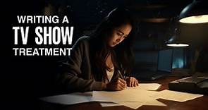 HOW TO WRITE A TREATMENT FOR A TV SHOW