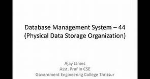 Database Management System – 44 (Physical Data Storage Organization)