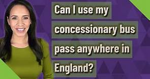 Can I use my concessionary bus pass anywhere in England?