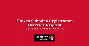 How to Submit a Registration Override Request | Carleton Central How-To