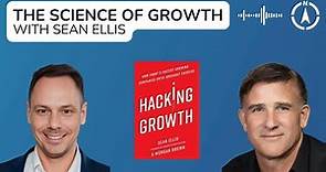 Growth Hacking: The Science of Growth with Sean Ellis