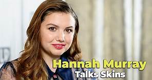 Hannah Murray talks 'Skins'