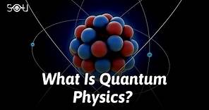 What Is Quantum Physics, Exactly?